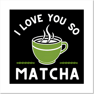 I love You So matcha Posters and Art